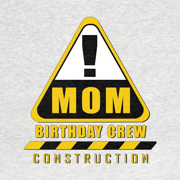 'Mom Birthday Crew' Cool Birthday Construction by ourwackyhome